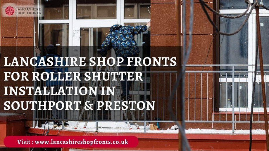 lancashireshopfrontsforrollershutterinstallationinsouthportpreston.jpg