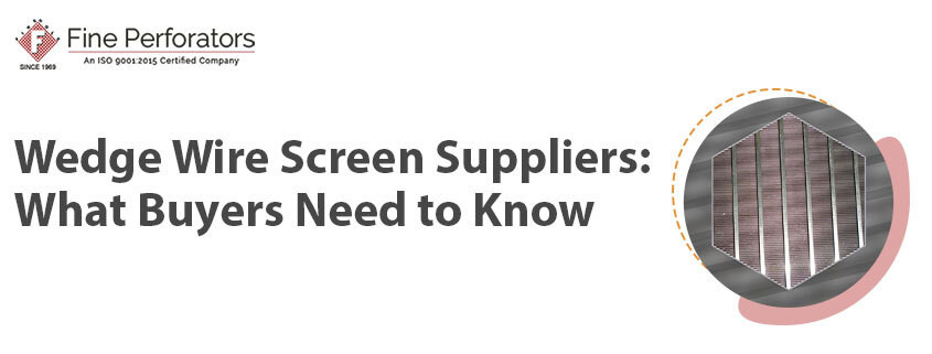 wedgewirescreensupplierswhatbuyersneedtoknow.jpg