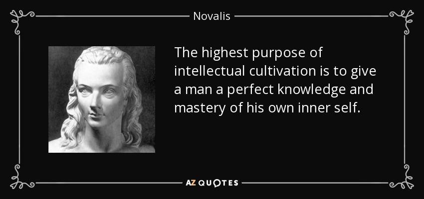 quotethehighestpurposeofintellectualcultivationistogiveamanaperfectknowledgenovalis525761.jpg